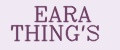EARA THING'S