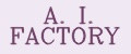 A. I. FACTORY