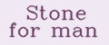 Stone for man