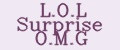 L.O.L Surprise O.M.G