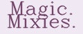 Magic. Mixies.
