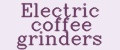 Electric coffee grinders