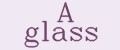 A glass