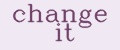 change it