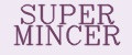 SUPER MINCER