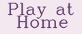 Play at Home