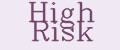 High Risk