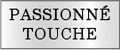 PASSIONNE TOUCHE