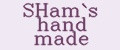 SHam`s hand made