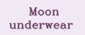 Moon underwear