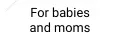 For babies and moms