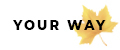 Your Way