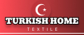 TURKISH HOME TEXTILE