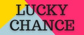 LUCKY CHANCE