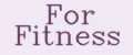 For Fitness
