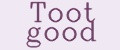 Toot good