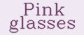 Pink glasses