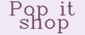 Pop it shop