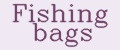 Fishing bags