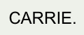 Carrie.