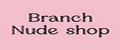 Branch nude shop