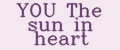 YOU The sun in heart