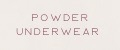 POWDER UNDERWEAR