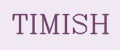 TIMISH