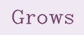 Grows