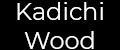 Kadichiwood
