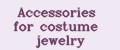 Accessories for costume jewelry