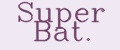 Super Bat.