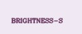 BRIGHTNESS-S
