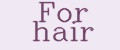 For hair