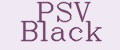 PSV Black