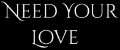 NeedYourLove