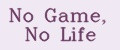 No Game, No Life