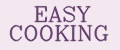 EASY COOKING