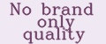 No Brand only quality