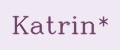Katrin*