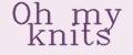 Oh my knits
