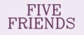 FIVE FRIENDS