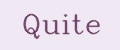Quite