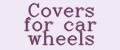 Covers for car wheels