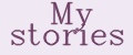 My stories