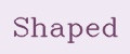 Shaped