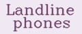 Landline phones