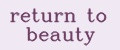 return to beauty
