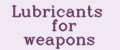 Lubricants for weapons