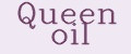 Queen oil